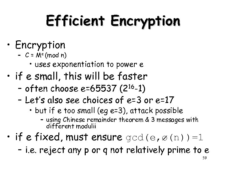 Efficient Encryption • Encryption – C = Me (mod n) • uses exponentiation to