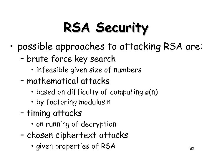 RSA Security • possible approaches to attacking RSA are: – brute force key search