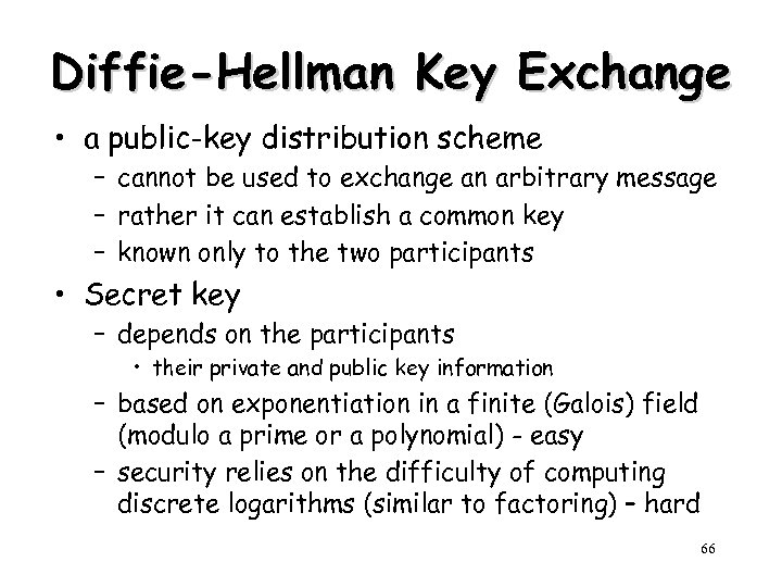 Diffie-Hellman Key Exchange • a public-key distribution scheme – cannot be used to exchange