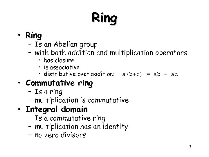 Ring • Ring – Is an Abelian group – with both addition and multiplication