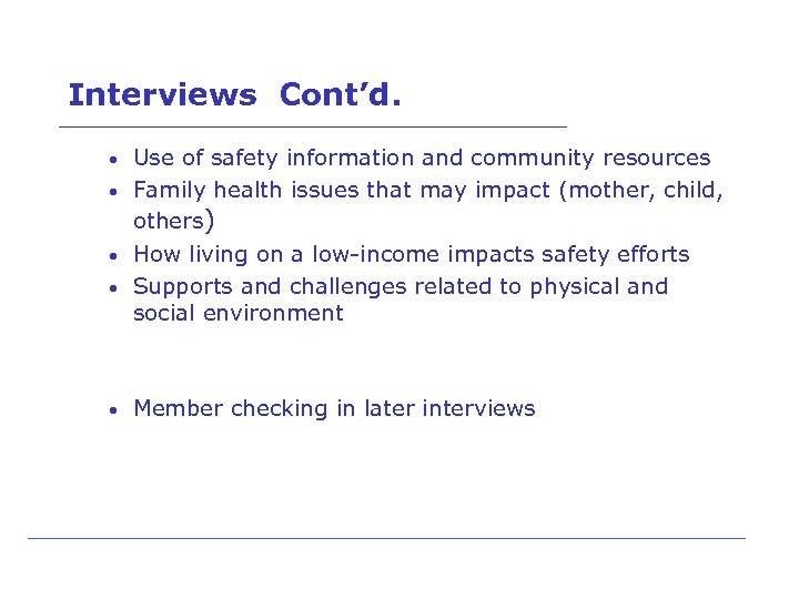 Interviews Cont’d. • Use of safety information and community resources • Family health issues