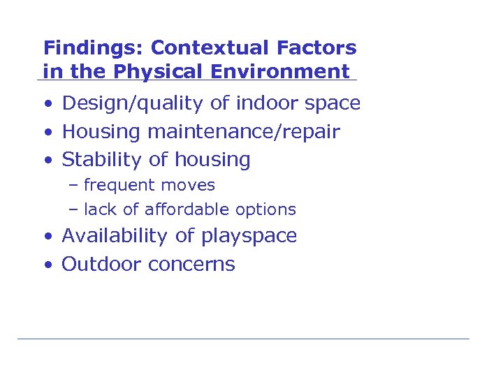 Findings: Contextual Factors in the Physical Environment • Design/quality of indoor space • Housing