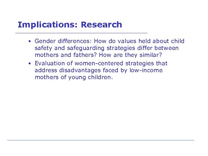 Implications: Research • Gender differences: How do values held about child safety and safeguarding