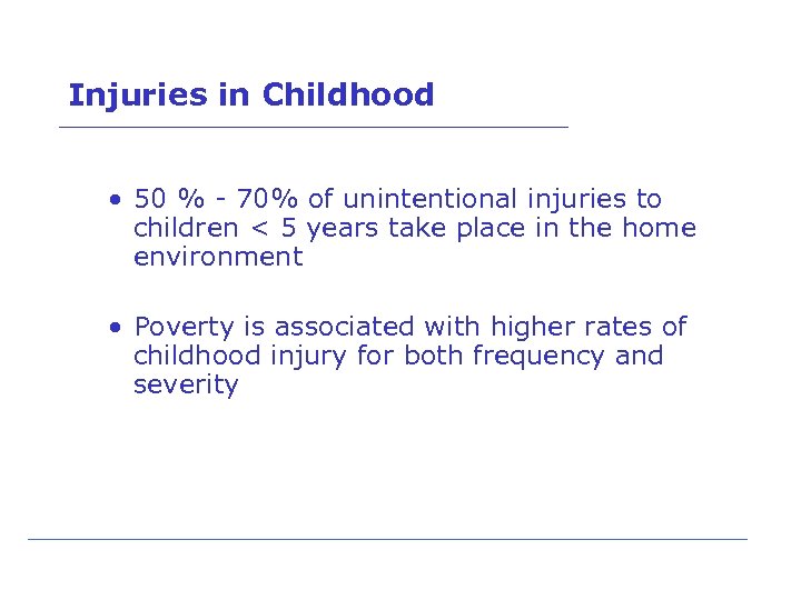 Injuries in Childhood • 50 % - 70% of unintentional injuries to children <