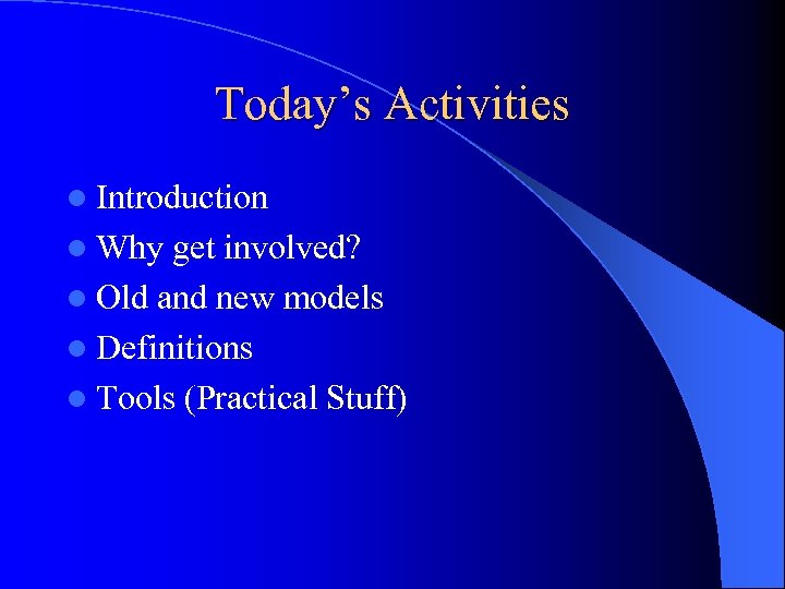 Today’s Activities l Introduction l Why get involved? l Old and new models l