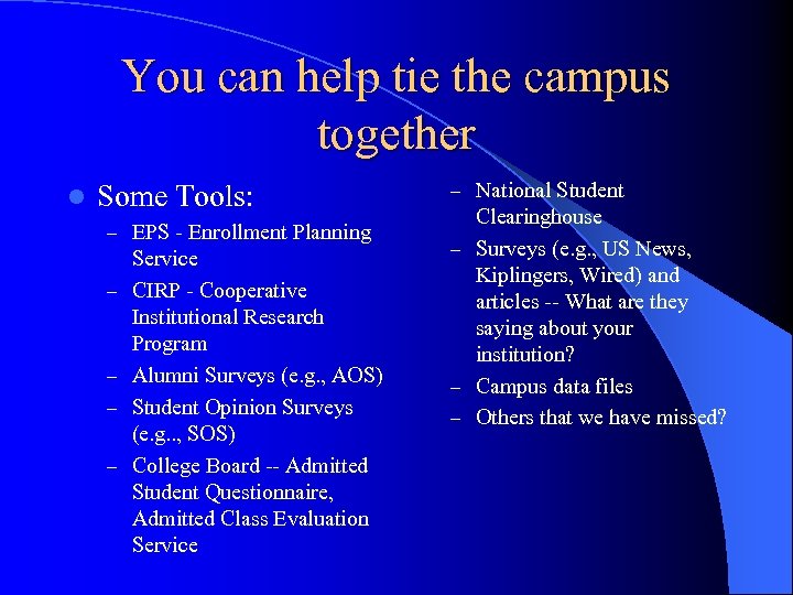 You can help tie the campus together l Some Tools: – EPS - Enrollment