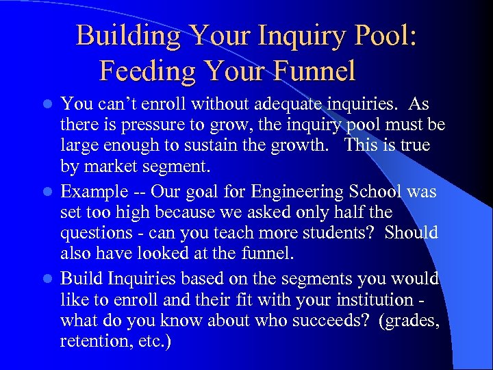Building Your Inquiry Pool: Feeding Your Funnel You can’t enroll without adequate inquiries. As