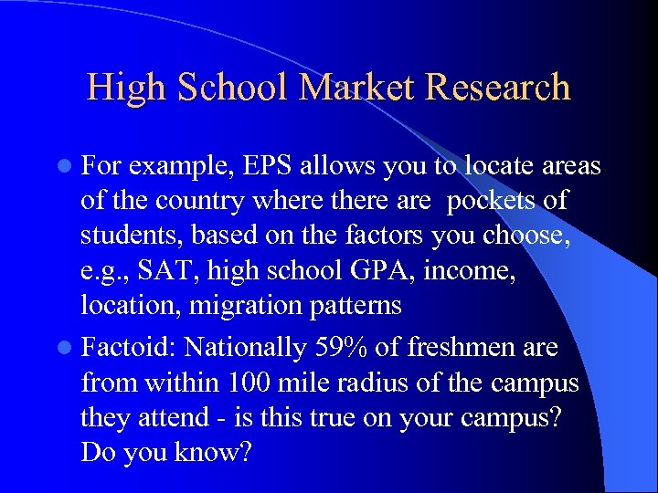 High School Market Research l For example, EPS allows you to locate areas of