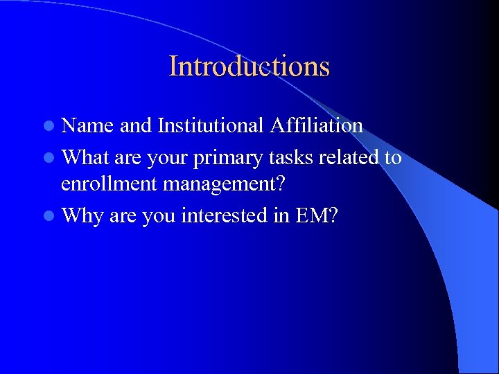Introductions l Name and Institutional Affiliation l What are your primary tasks related to