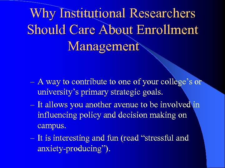 Why Institutional Researchers Should Care About Enrollment Management – A way to contribute to