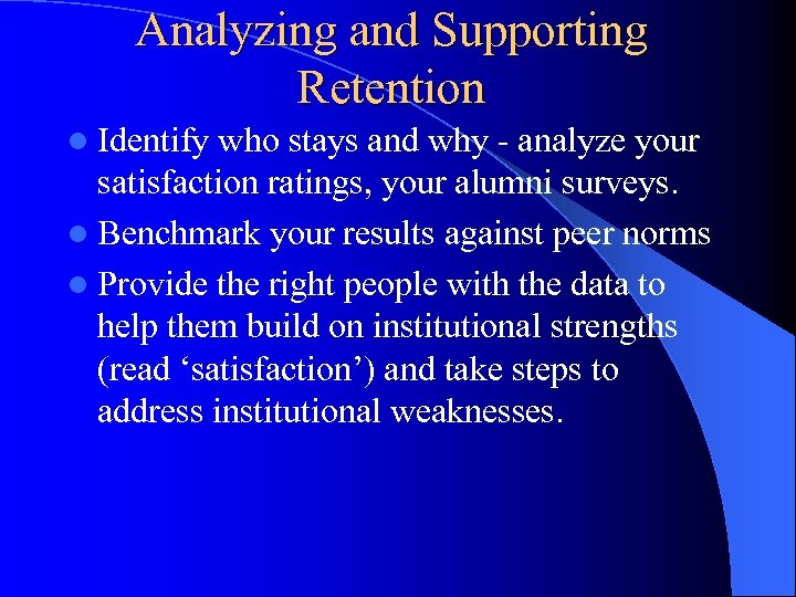 Analyzing and Supporting Retention l Identify who stays and why - analyze your satisfaction
