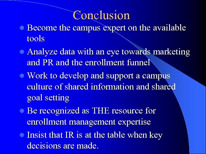 Conclusion l Become the campus expert on the available tools l Analyze data with