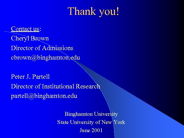 Thank you! Contact us: Cheryl Brown Director of Admissions cbrown@binghamton. edu Peter J. Partell