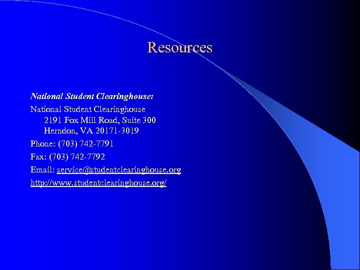 Resources National Student Clearinghouse: National Student Clearinghouse 2191 Fox Mill Road, Suite 300 Herndon,