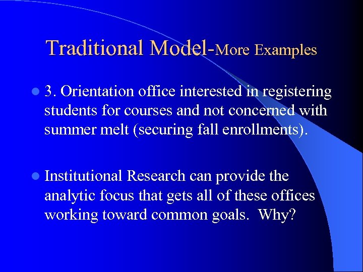 Traditional Model-More Examples l 3. Orientation office interested in registering students for courses and