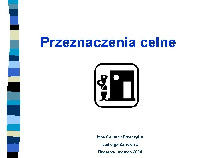 Przeznaczenia celne Izba Celna w Przemyślu Jadwiga Zenowicz Rzeszów, marzec 2006 