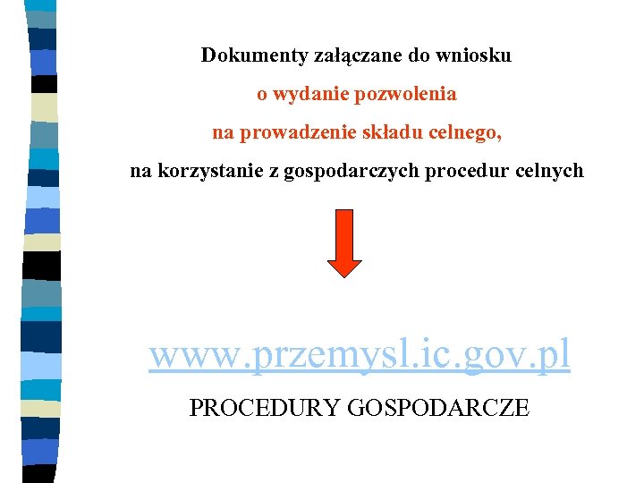 Dokumenty załączane do wniosku o wydanie pozwolenia na prowadzenie składu celnego, na korzystanie z