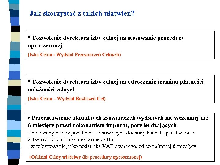 Jak skorzystać z takich ułatwień? • Pozwolenie dyrektora izby celnej na stosowanie procedury uproszczonej