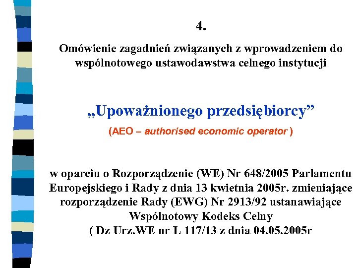 4. Omówienie zagadnień związanych z wprowadzeniem do wspólnotowego ustawodawstwa celnego instytucji „Upoważnionego przedsiębiorcy” (AEO