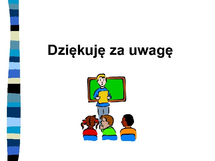 Dziękuję za uwagę 