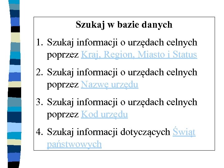 Szukaj w bazie danych 1. Szukaj informacji o urzędach celnych poprzez Kraj, Region, Miasto