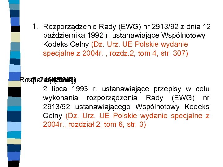 1. Rozporządzenie Rady (EWG) nr 2913/92 z dnia 12 października 1992 r. ustanawiające Wspólnotowy