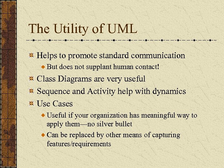 The Utility of UML Helps to promote standard communication But does not supplant human