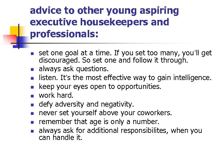 advice to other young aspiring executive housekeepers and professionals: n n n n n