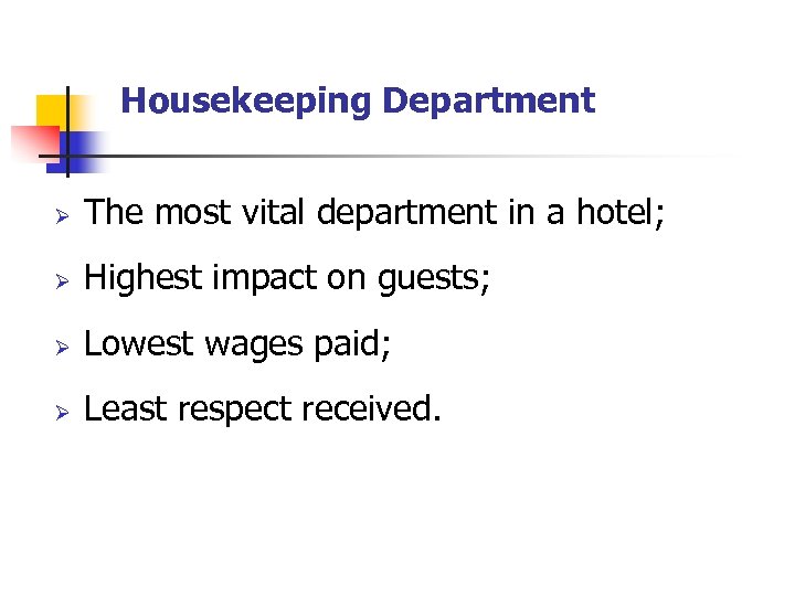 Housekeeping Department Ø The most vital department in a hotel; Ø Highest impact on
