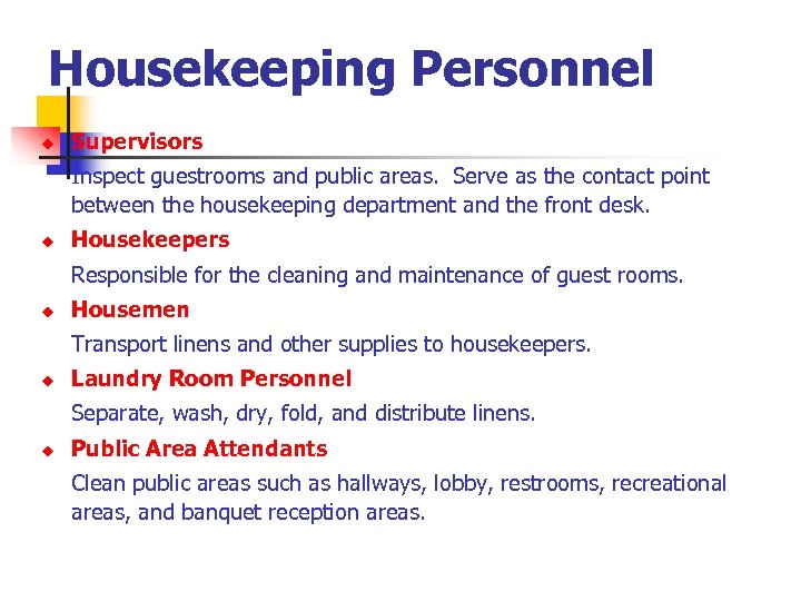 Housekeeping Personnel u Supervisors Inspect guestrooms and public areas. Serve as the contact point