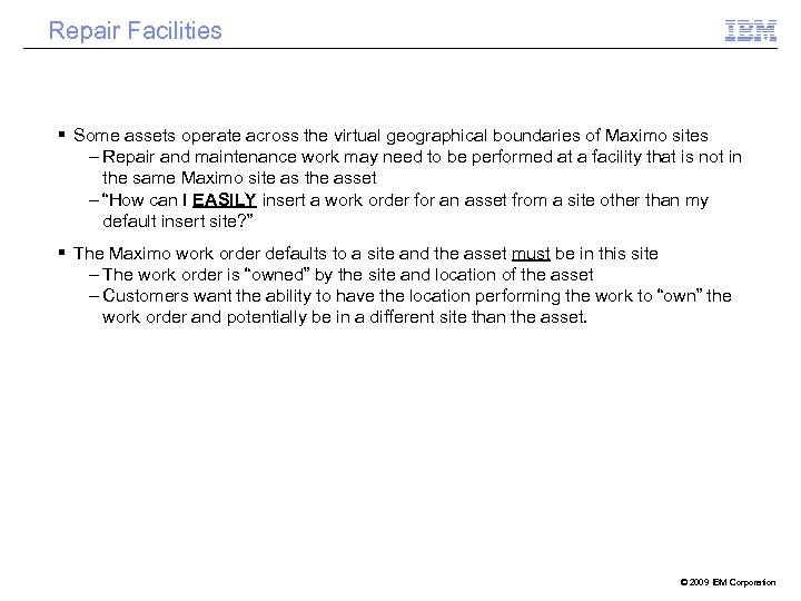 Repair Facilities Some assets operate across the virtual geographical boundaries of Maximo sites –