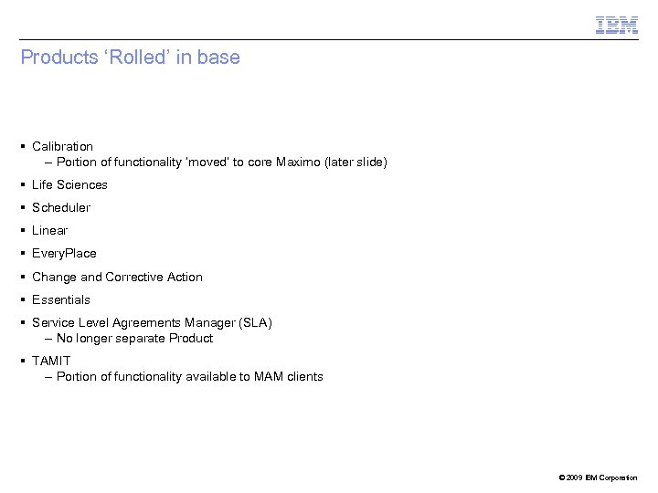 Products ‘Rolled’ in base Calibration – Portion of functionality ‘moved’ to core Maximo (later