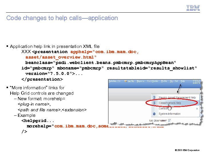 Code changes to help calls—application Application help link in presentation XML file XXX <presentation