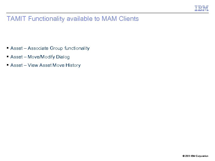 TAMIT Functionality available to MAM Clients Asset – Associate Group functionality Asset – Move/Modify