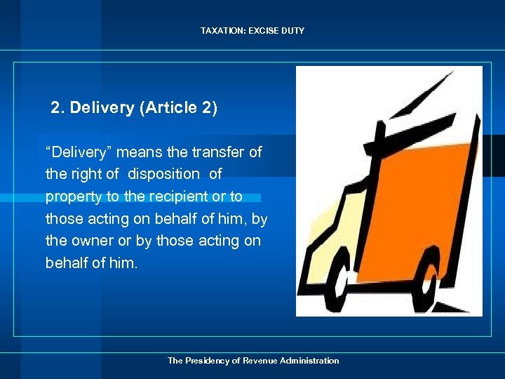TAXATION: EXCISE DUTY 2. Delivery (Article 2) “Delivery” means the transfer of the right