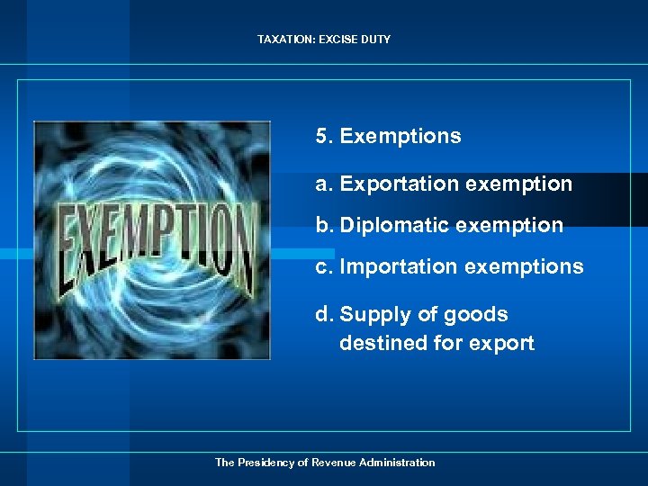 TAXATION: EXCISE DUTY 5. Exemptions a. Exportation exemption b. Diplomatic exemption c. Importation exemptions