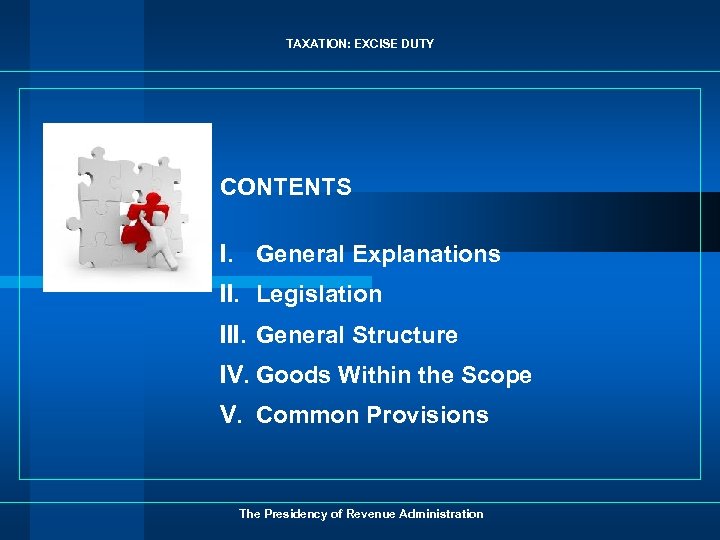 TAXATION: EXCISE DUTY CONTENTS I. General Explanations II. Legislation III. General Structure IV. Goods