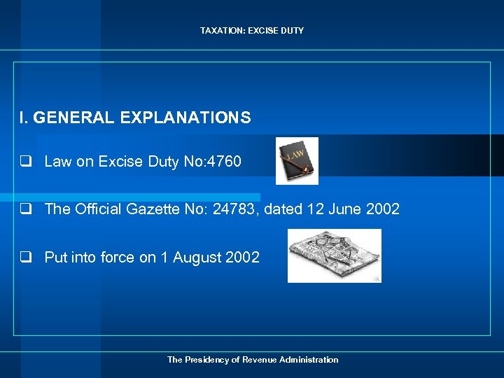 TAXATION: EXCISE DUTY I. GENERAL EXPLANATIONS q Law on Excise Duty No: 4760 q