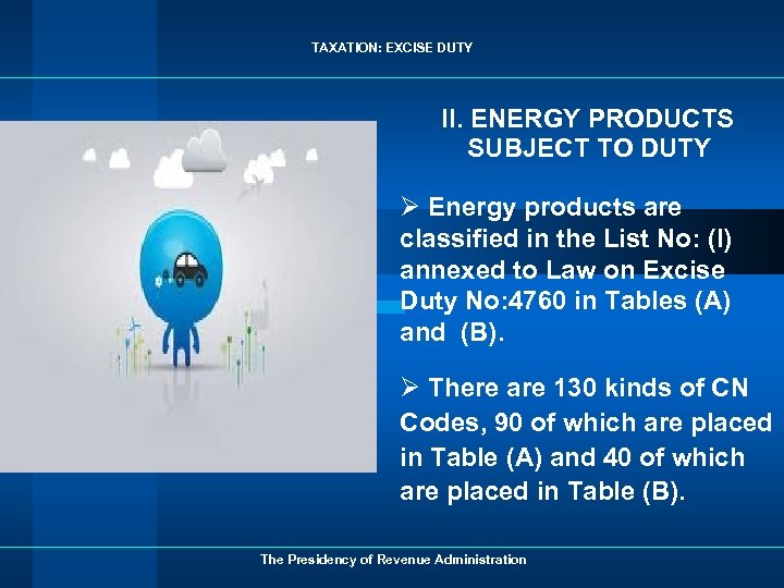 TAXATION: EXCISE DUTY II. ENERGY PRODUCTS SUBJECT TO DUTY Ø Energy products are classified