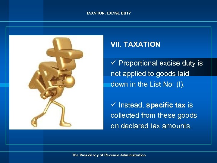 TAXATION: EXCISE DUTY VII. TAXATION ü Proportional excise duty is not applied to goods