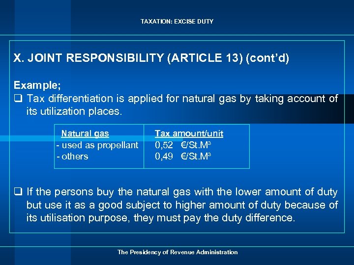 TAXATION: EXCISE DUTY X. JOINT RESPONSIBILITY (ARTICLE 13) (cont’d) Example; q Tax differentiation is