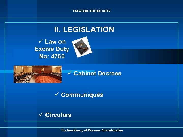 TAXATION: EXCISE DUTY II. LEGISLATION ü Law on Excise Duty No: 4760 ü Cabinet
