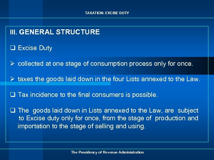 TAXATION: EXCISE DUTY III. GENERAL STRUCTURE q Excise Duty Ø collected at one stage