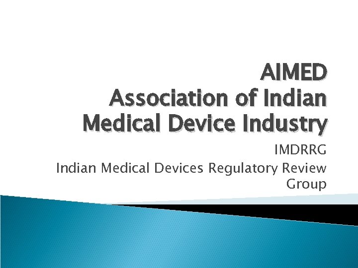 AIMED Association of Indian Medical Device Industry IMDRRG Indian Medical Devices Regulatory Review Group