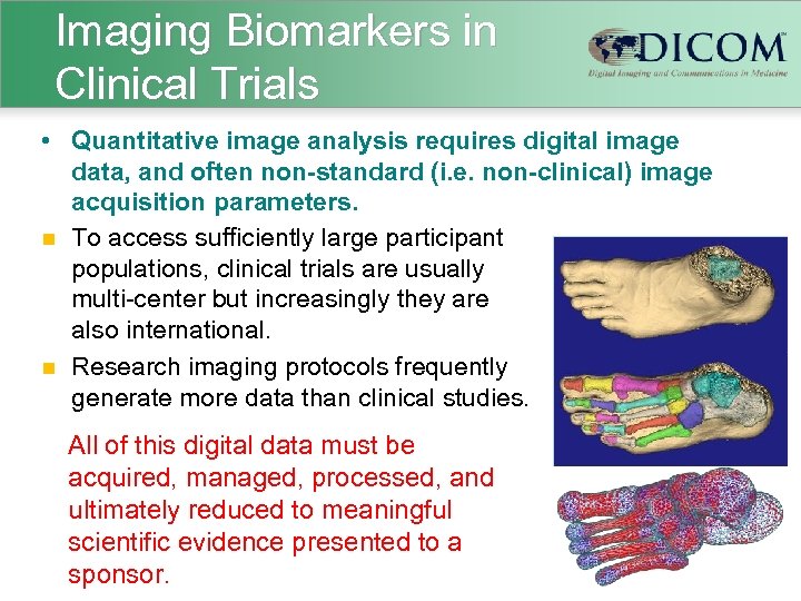 Imaging Biomarkers in Clinical Trials • Quantitative image analysis requires digital image data, and