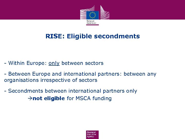 RISE: Eligible secondments - Within Europe: only between sectors - Between Europe and international