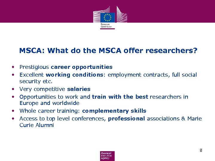 MSCA: What do the MSCA offer researchers? • Prestigious career opportunities • Excellent working