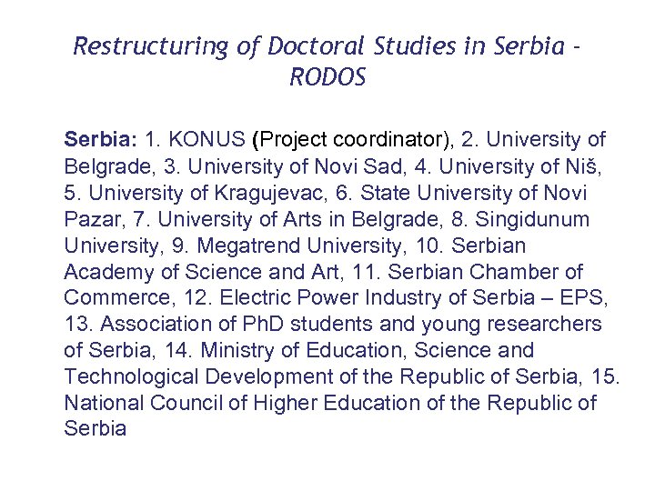 Restructuring of Doctoral Studies in Serbia RODOS Serbia: 1. KONUS (Project coordinator), 2. University