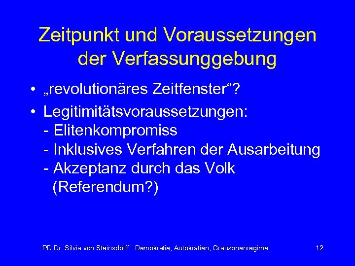 Zeitpunkt und Voraussetzungen der Verfassunggebung • „revolutionäres Zeitfenster“? • Legitimitätsvoraussetzungen: - Elitenkompromiss - Inklusives
