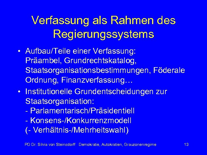 Verfassung als Rahmen des Regierungssystems • Aufbau/Teile einer Verfassung: Präambel, Grundrechtskatalog, Staatsorganisationsbestimmungen, Föderale Ordnung,